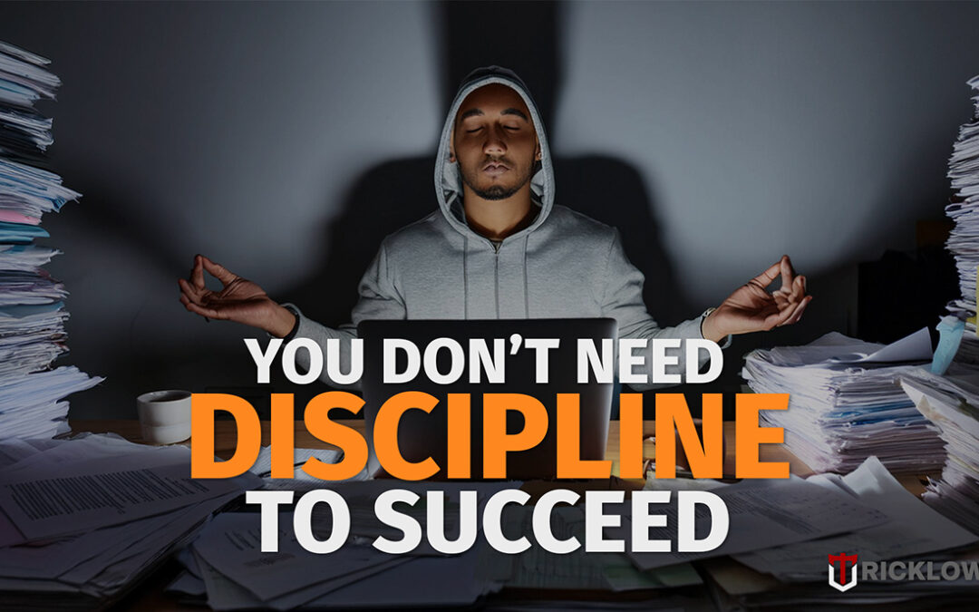 You Don’t Need Discipline to Succeed