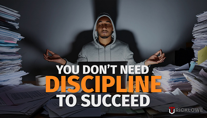 You Don’t Need Discipline to Succeed