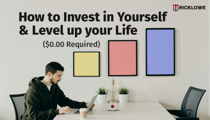 How to Invest in Yourself & Level up your Life – $0.00 Required