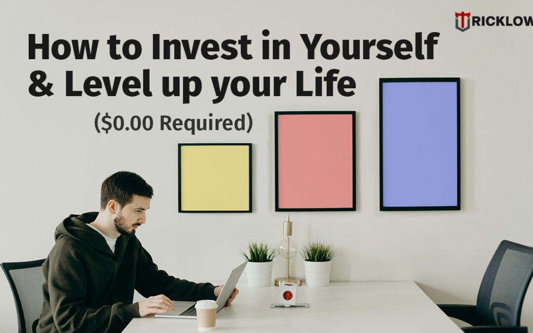 How to Invest in Yourself & Level up your Life – $0.00 Required