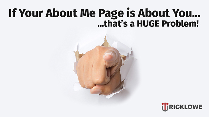 If Your About Me Page is About You, that’s a Huge Problem!