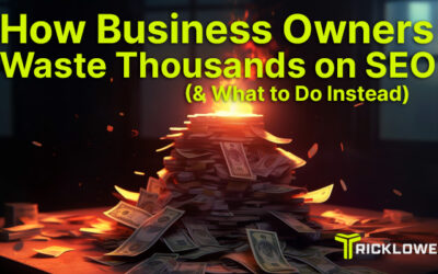 How Business Owners Waste Thousands on SEO (& What to Do Instead)