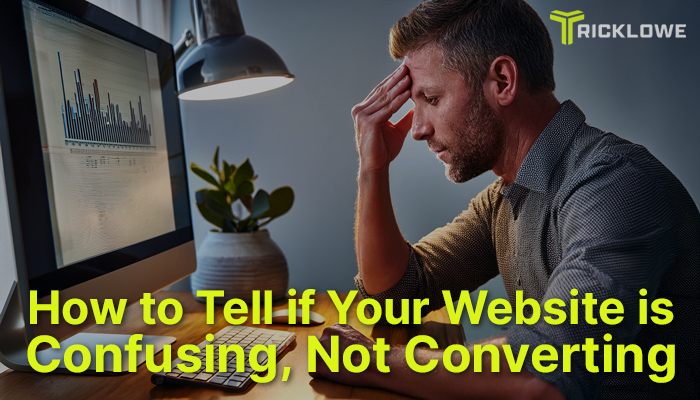How to Tell if Your Website is Confusing, Not Converting